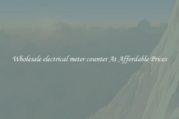 Wholesale electrical meter counter At Affordable Prices