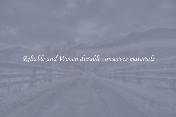 Reliable and Woven durable conserves materials