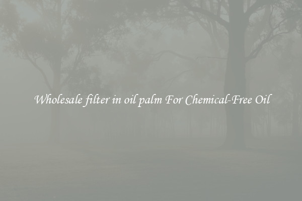 Wholesale filter in oil palm For Chemical-Free Oil