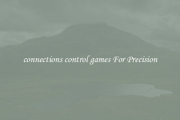 connections control games For Precision