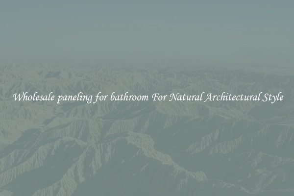 Wholesale paneling for bathroom For Natural Architectural Style