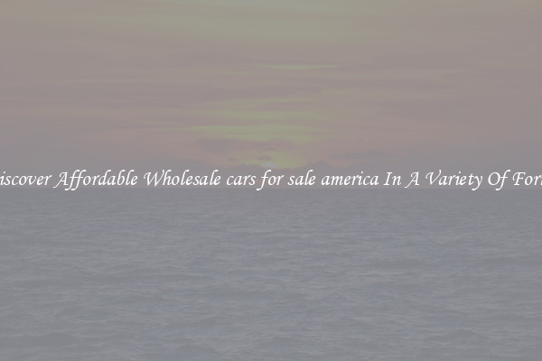 Discover Affordable Wholesale cars for sale america In A Variety Of Forms
