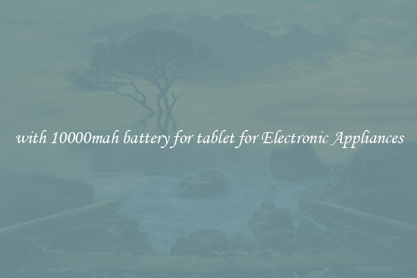 with 10000mah battery for tablet for Electronic Appliances