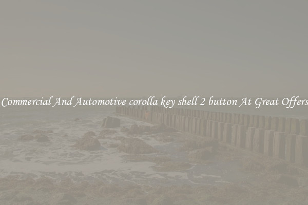 Commercial And Automotive corolla key shell 2 button At Great Offers
