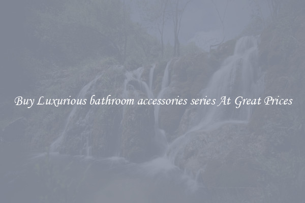 Buy Luxurious bathroom accessories series At Great Prices