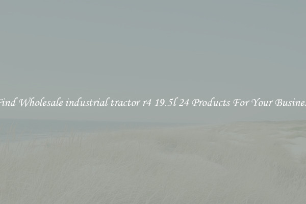 Find Wholesale industrial tractor r4 19.5l 24 Products For Your Business