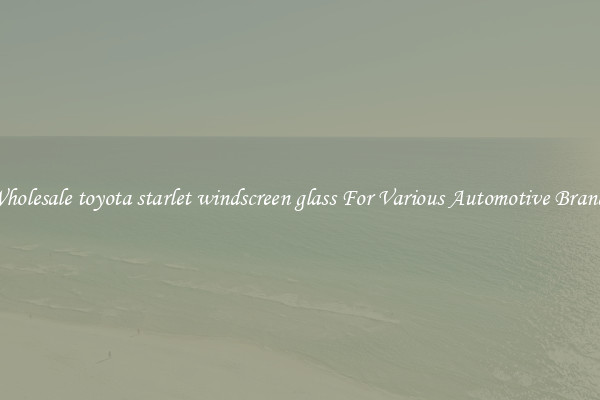 Wholesale toyota starlet windscreen glass For Various Automotive Brands