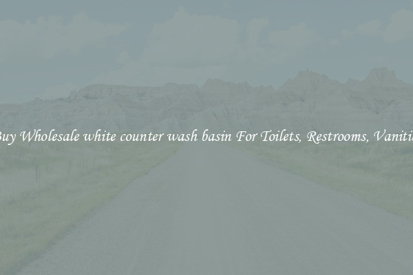 Buy Wholesale white counter wash basin For Toilets, Restrooms, Vanities