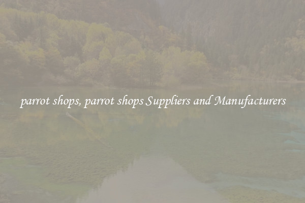 parrot shops, parrot shops Suppliers and Manufacturers
