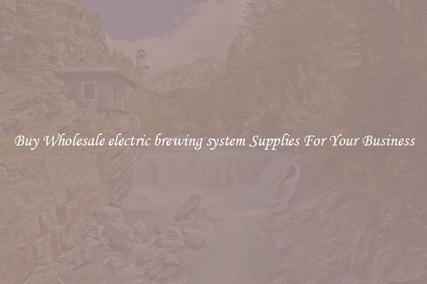 Buy Wholesale electric brewing system Supplies For Your Business