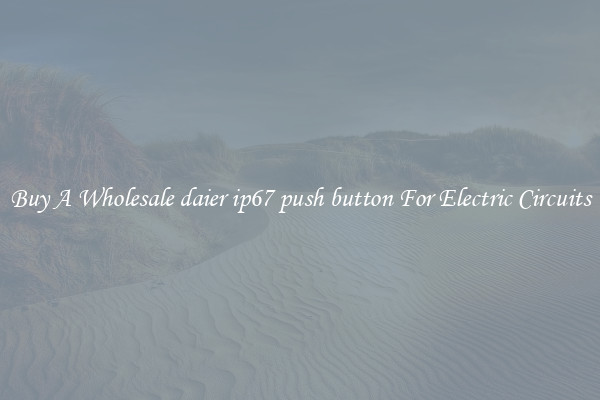 Buy A Wholesale daier ip67 push button For Electric Circuits