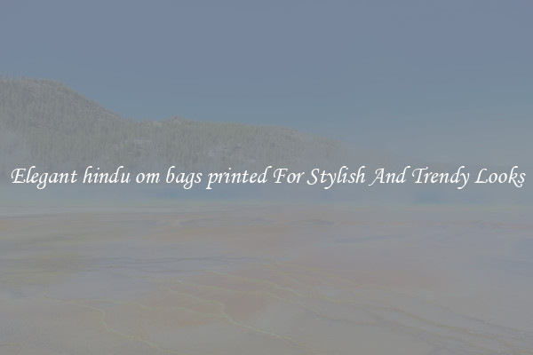 Elegant hindu om bags printed For Stylish And Trendy Looks
