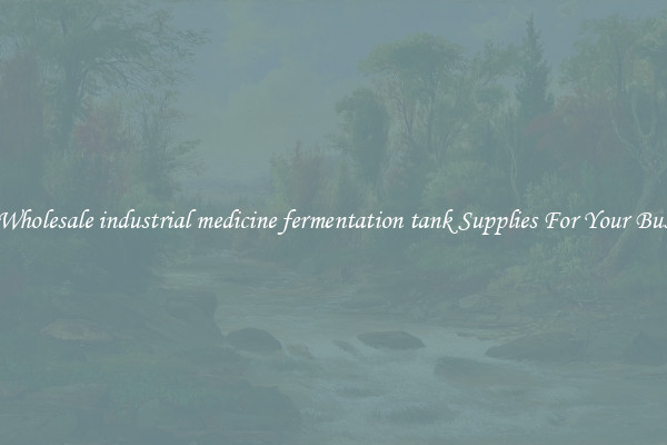 Buy Wholesale industrial medicine fermentation tank Supplies For Your Business