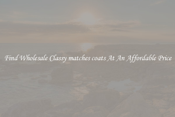 Find Wholesale Classy matches coats At An Affordable Price