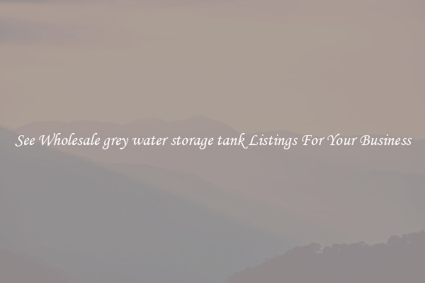 See Wholesale grey water storage tank Listings For Your Business