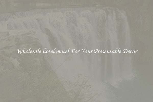 Wholesale hotel motel For Your Presentable Decor