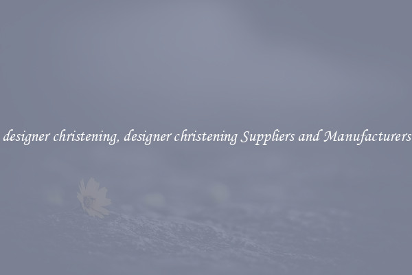 designer christening, designer christening Suppliers and Manufacturers