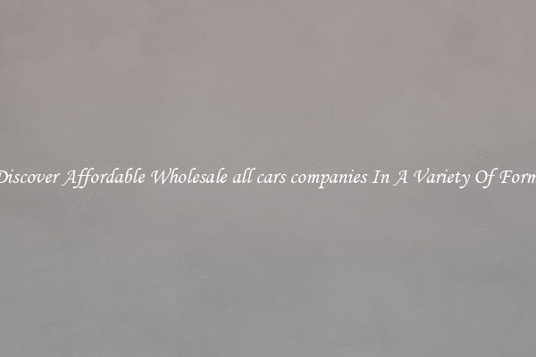 Discover Affordable Wholesale all cars companies In A Variety Of Forms