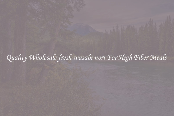 Quality Wholesale fresh wasabi nori For High Fiber Meals 