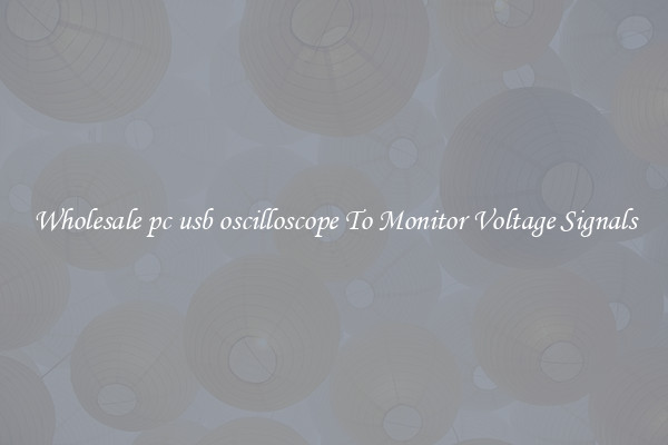 Wholesale pc usb oscilloscope To Monitor Voltage Signals