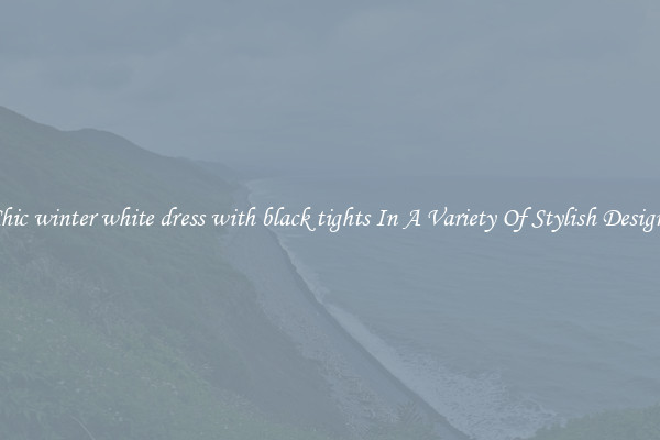 Chic winter white dress with black tights In A Variety Of Stylish Designs