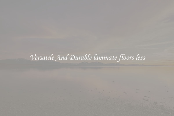 Versatile And Durable laminate floors less