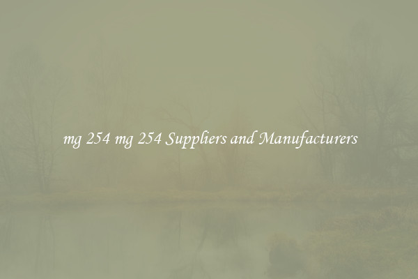 mg 254 mg 254 Suppliers and Manufacturers