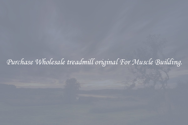 Purchase Wholesale treadmill original For Muscle Building.