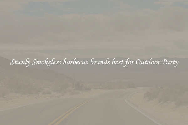Sturdy Smokeless barbecue brands best for Outdoor Party
