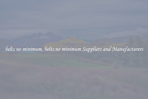 belts no minimum, belts no minimum Suppliers and Manufacturers