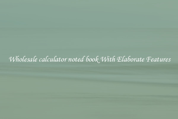 Wholesale calculator noted book With Elaborate Features