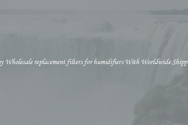  Buy Wholesale replacement filters for humidifiers With Worldwide Shipping 