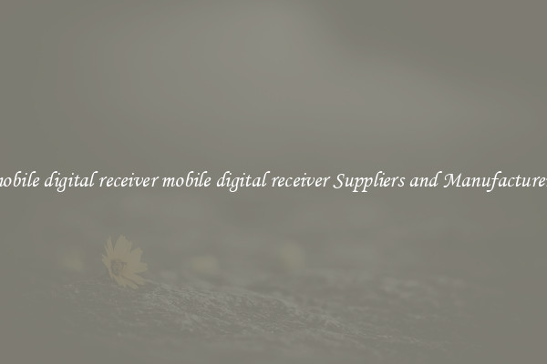 mobile digital receiver mobile digital receiver Suppliers and Manufacturers