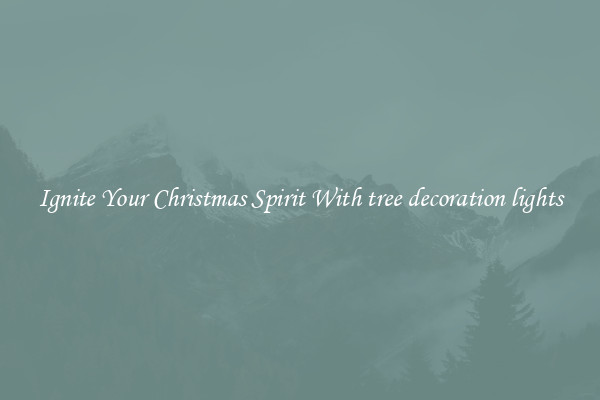 Ignite Your Christmas Spirit With tree decoration lights