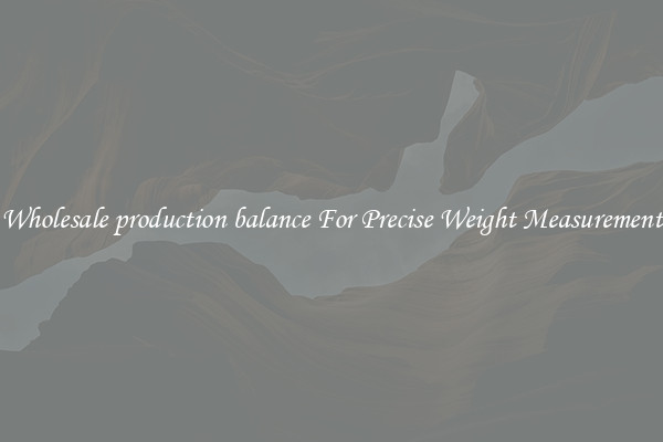 Wholesale production balance For Precise Weight Measurement