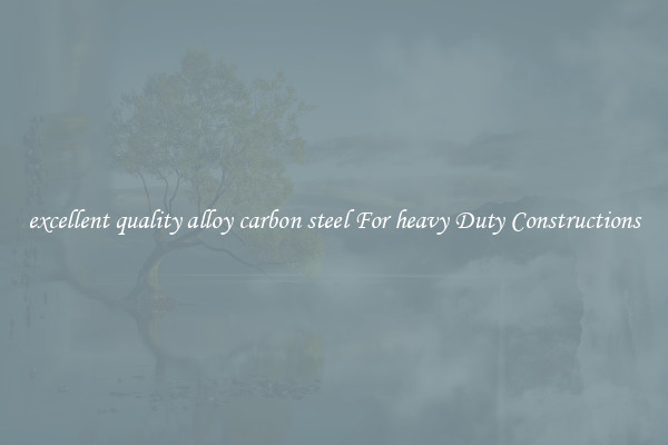 excellent quality alloy carbon steel For heavy Duty Constructions