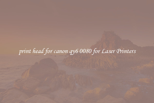 print head for canon qy6 0080 for Laser Printers