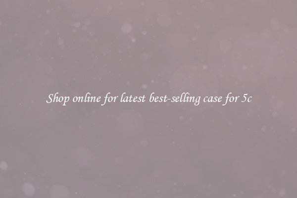 Shop online for latest best-selling case for 5c