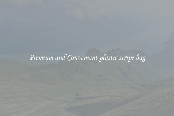 Premium and Convenient plastic stripe bag