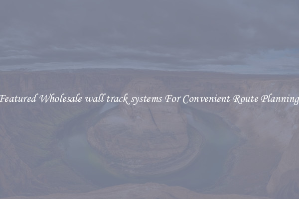 Featured Wholesale wall track systems For Convenient Route Planning 