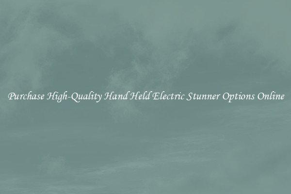 Purchase High-Quality Hand Held Electric Stunner Options Online