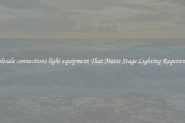 Wholesale connections light equipment That Meets Stage Lighting Requirements