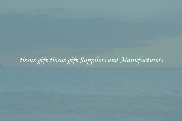 tissue gift tissue gift Suppliers and Manufacturers