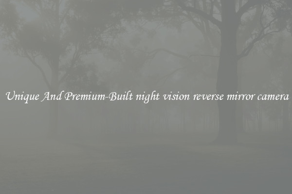 Unique And Premium-Built night vision reverse mirror camera