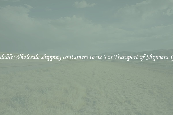 Affordable Wholesale shipping containers to nz For Transport of Shipment Goods 