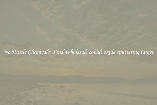 No Hassle Chemicals: Find Wholesale cobalt oxide sputtering target