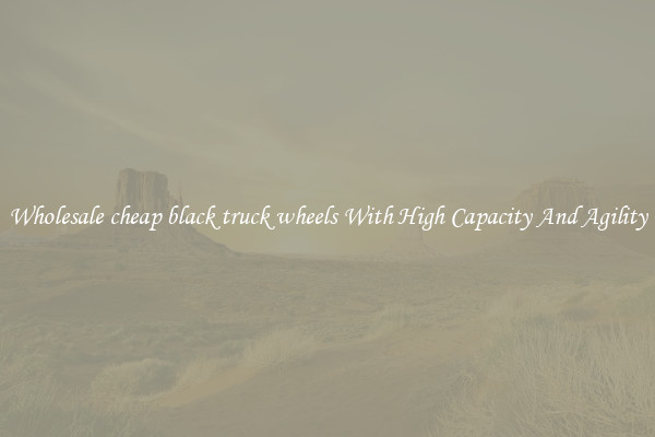 Wholesale cheap black truck wheels With High Capacity And Agility