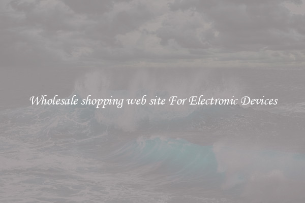 Wholesale shopping web site For Electronic Devices
