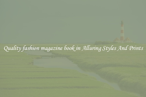 Quality fashion magazine book in Alluring Styles And Prints
