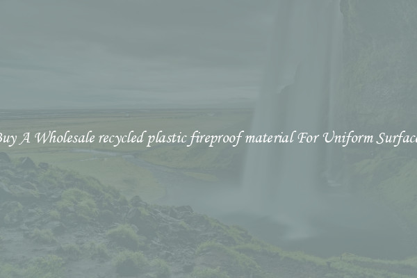 Buy A Wholesale recycled plastic fireproof material For Uniform Surfaces
